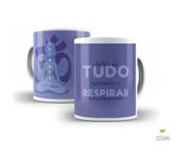 Caneca Porcelana Antes de Tudo Aprenda a Respirar Direito Est.14 - Yoga Zlprint