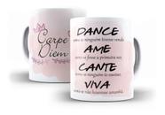 Caneca Porcelana Carpe Diem Dance Ame Cante Viva Caneca Porcelana Carpe Diem Dance Ame Cante Viva
