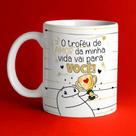 Caneca Porcelana Casal O Troféu de Amor da Minha Vai Para Você