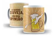 Caneca Porcelana Cerveja Eu Quero Cerveja, Não A Sua Opinião Caneca Porcelana Cerveja Eu Quero Cerveja, Não A Sua Opinião