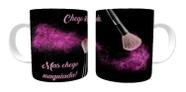 Caneca Porcelana Chego Atrasada, Mas Chego Maquiada! Caneca Porcelana Chego Atrasada, Mas Chego Maquiada!
