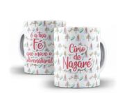 Caneca Porcelana Círio de Nazaré É A Tua Fé Que Move O Sobrenatural