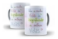 Caneca Porcelana "Coleção Vai Passar" Frases Positivas Que A Minha Vida Dê Significado...