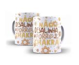 Caneca Porcelana Divertida Não Desalinha A Porr@ do Meu Chakra