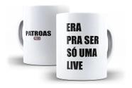 Caneca Porcelana Era Pra Ser Só Uma Live Live Das Patroas Marília Mendonça Maiara e Maraísa