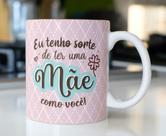 Caneca Porcelana Eu Tenho Sorte de Ter uma Mãe Como Você Est.Anaflor5- Presente dia das Mães Zlprint Caneca Porcelana Eu Tenho Sorte de Ter uma Mãe Como Você Est.Anaflor5- Presente dia das Mães Zlprint
