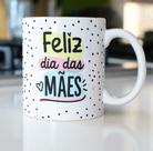 Caneca Porcelana Feliz Dia das Mães Est. Pan 20.3- Presente dia das Mães Zlprint