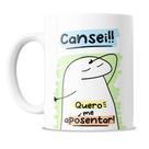 Caneca porcelana flork cansei, quero me aposentar!