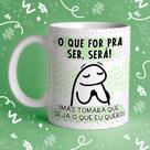 Caneca Porcelana Flork o que for pra ser, será, mas tomara que seja que eu quero 325 ml Caneca Porcelana Flork o que for pra ser, será, mas tomara que seja que eu quero 325 ml
