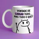 Caneca Porcelana Flork vontade de largar tudo... mas tudo o quê 325 ml.