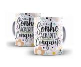 Caneca Porcelana Frase Sonhe Acredite Conquiste Caneca Porcelana Frase Sonhe Acredite Conquiste