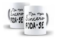 Caneca Porcelana Humor Deboche Meu Mais Sincero Fodase