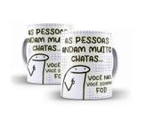 Caneca Porcelana Humor Flork As Pessoas Andam Muito Chatas (Vc Não, Vc Sempre Foi!)