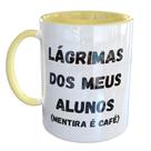 Caneca Porcelana Lágrimas Dos Meus Alunos Professor