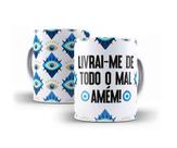 Caneca Porcelana Livrai-me De Todo O Mal Amém Olho Grego