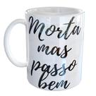 Caneca Porcelana Morta mas passo bem Divertida