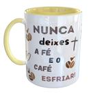 Caneca Porcelana Nunca deixe a Fé e Café esfriar Caneca Porcelana Nunca deixe a Fé e Café esfriar