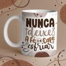 Caneca Porcelana nunca deixes a fé e o café esfriar 325 ml Caneca Porcelana nunca deixes a fé e o café esfriar 325 ml