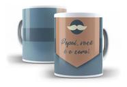 Caneca Porcelana Papai Você É O Cara Presente Dia Dos Pais