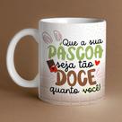 Caneca Porcelana Páscoa que a sua páscoa seja tão doce quanto você 325 ml