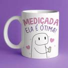 Caneca Porcelana Personalizada Para Presente Amigas Medicada Ela É Ótima 325ml