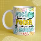 Caneca Porcelana Prof Você tem o poder de transformar o mundo 325 ml