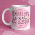 Caneca Porcelana Professora Ensinar é um ato de amor 325 ml