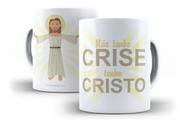 Caneca Porcelana Religiosa Não Tenho Crise, Tenho Cristo! Caneca Porcelana Religiosa Não Tenho Crise, Tenho Cristo!