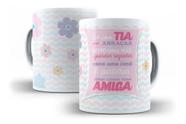 Caneca Porcelana Só Uma Tia Pode Como Amiga Presente Família