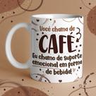 Caneca Porcelana você chama de café, eu chamo de suporte emocional em forma de bebida 325 ml Caneca Porcelana você chama de café, eu chamo de suporte emocional em forma de bebida 325 ml