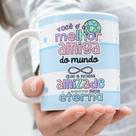 Caneca Porcelana Você é a Melhor Amiga do Mundo Que a Nossa Amizade Seja Eterna Est.Letter5 Caneca Porcelana Você é a Melhor Amiga do Mundo Que a Nossa Amizade Seja Eterna Est.Letter5