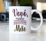 Caneca Porcelana Vovó Minha Segunda Mãe Est. Limpa -Dia das Mães Zlprint