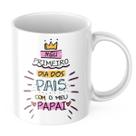 Caneca Presente Dia dos Pais Meu Primeiro Dia Com o Papai