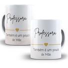 Caneca Presente Professora também é um pouco de mãe