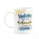 Caneca - Professor - Gratidão por sua dedicação sempre Caneca - Professor - Gratidão por sua dedicação sempre