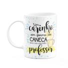 Caneca Professor - Um carinho em forma de caneca Caneca Professor - Um carinho em forma de caneca