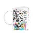 Caneca Professora Coruja - Ela acreditou e mudou o mundo Caneca Professora Coruja - Ela acreditou e mudou o mundo