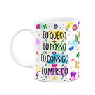 Caneca Proteção - Eu quero - Eu posso - Eu consigo