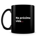 Caneca Próxima Vida - 100% Preta - Poesia do Livro Tom de Poesia Caneca Próxima Vida - 100% Preta - Poesia do Livro Tom de Poesia