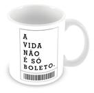 Caneca Satiras Frases A Vida Não È Só Boleto Engraçado