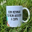 Caneca Sem Neymar Eu Nem Assisto a Copa - Xícara Café Porcelana Presente Criativo Futebol