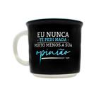 Caneca Tom Eu Nunca te Pedi Nada, Muito Menos a Sua Opinião 350ml