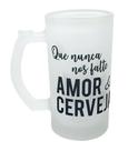 Caneca Vidro Jateado Que Nunca Nos Falte Amor & Cerveja