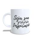 Caneca xícara com frase Inspiração "Seja sua própria Inspiração" - IN01