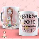 Caneca Xicara Entrego Confio Dou Uma Surtada Aceito Não Desalinha Meditação Zen Gratidão Mulher