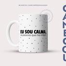 Caneca Xícara Flork meme Eu sou calma...Não toque na minha caneca 325ml l Xícara Sublimação