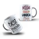 Caneca Xícara Personalizada Amizade Miga Sua Louca Best Friends Forever- MEGA OFERTA!