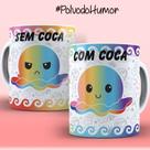 Caneca Xícara Personalizada Polvo Humor Sem Coca Com Coca Refrigerante VIciado- MEGA OFERTA!