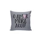 Capa Almofada Amor Mora Aqui Cinza 40cm Facil Lavar 1un