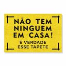 Capacho não tem ninguém em casa, é verdade esse tapete cores:amarelo Capacho não tem ninguém em casa, é verdade esse tapete cores:amarelo